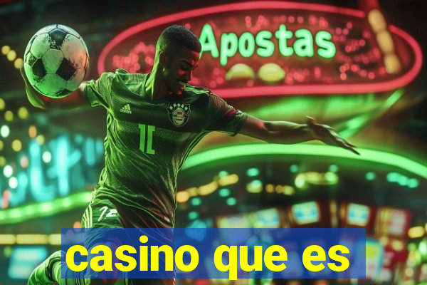 casino que es