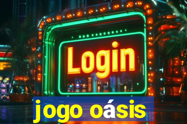 jogo oásis