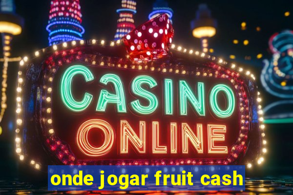 onde jogar fruit cash