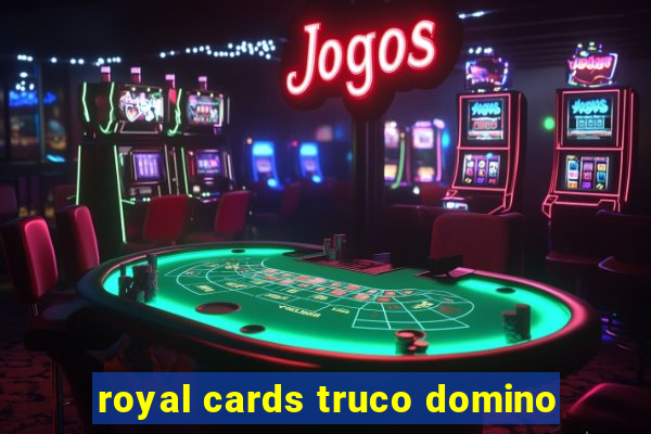 royal cards truco domino