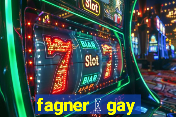 fagner 茅 gay