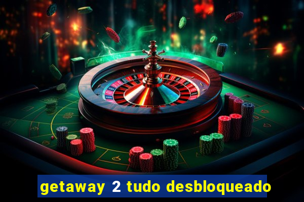 getaway 2 tudo desbloqueado