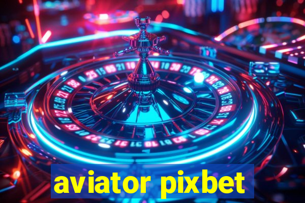 aviator pixbet