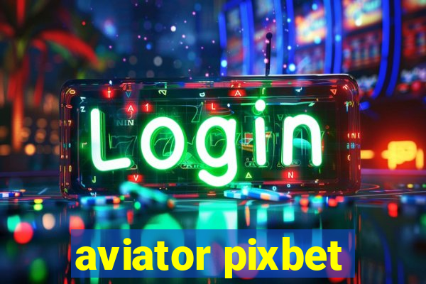 aviator pixbet