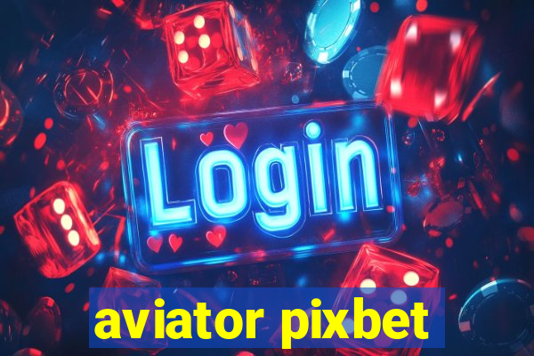 aviator pixbet