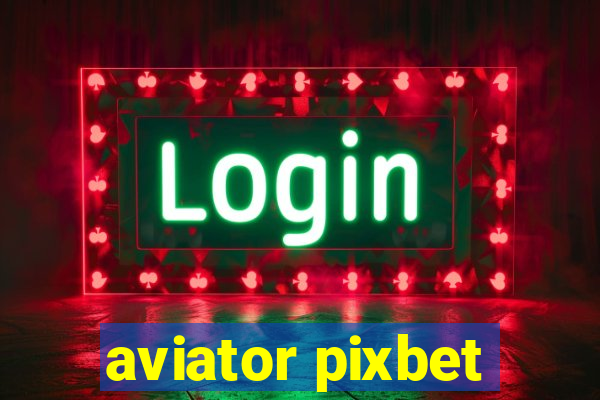 aviator pixbet