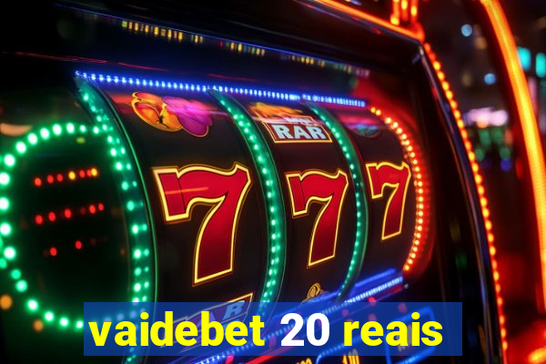 vaidebet 20 reais