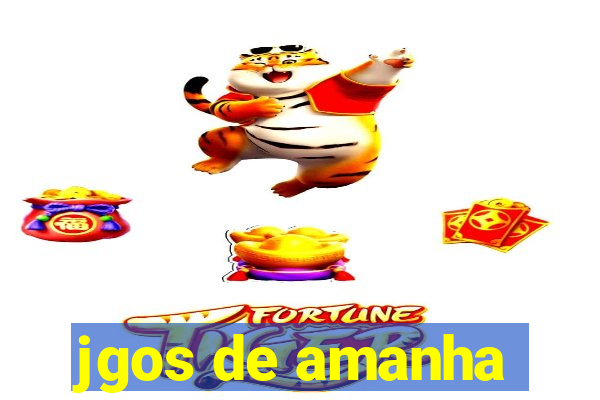 jgos de amanha