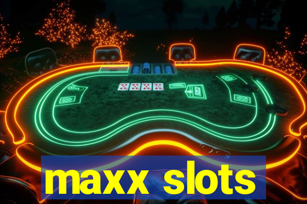 maxx slots