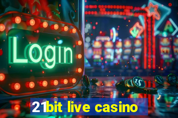 21bit live casino