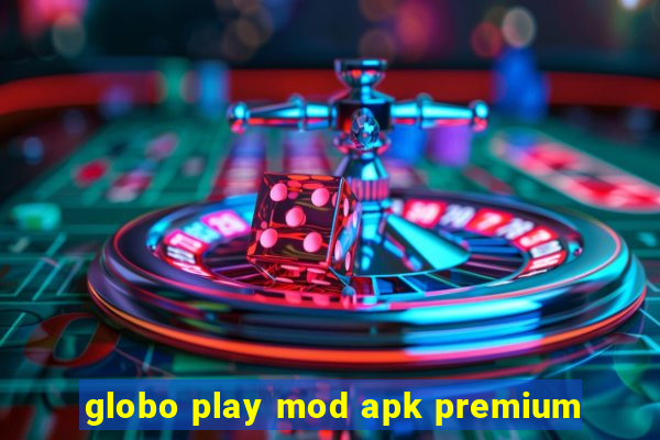 globo play mod apk premium