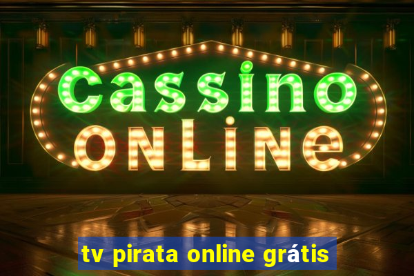 tv pirata online grátis