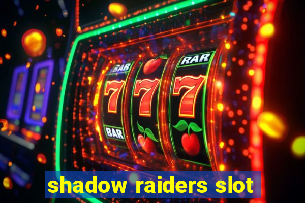 shadow raiders slot