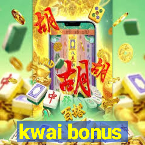 kwai bonus