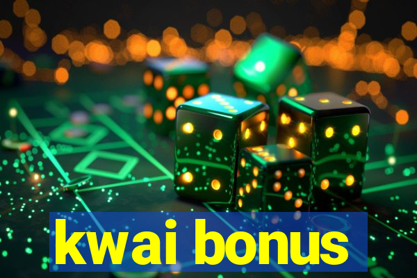 kwai bonus