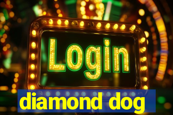 diamond dog