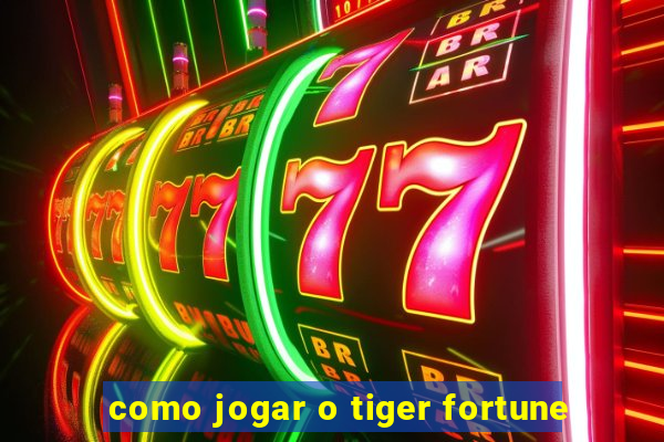 como jogar o tiger fortune