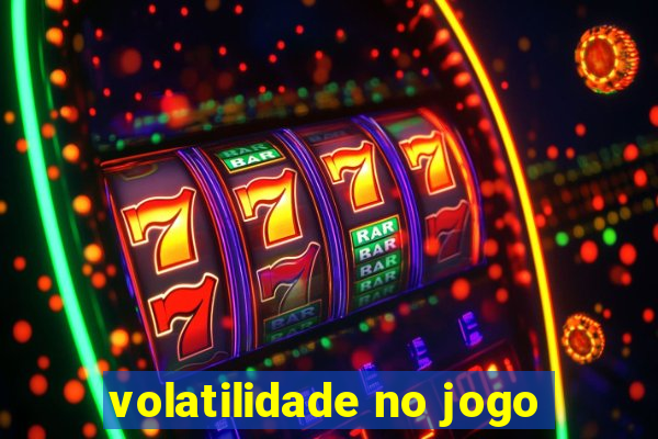 volatilidade no jogo