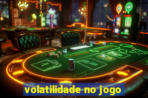 volatilidade no jogo