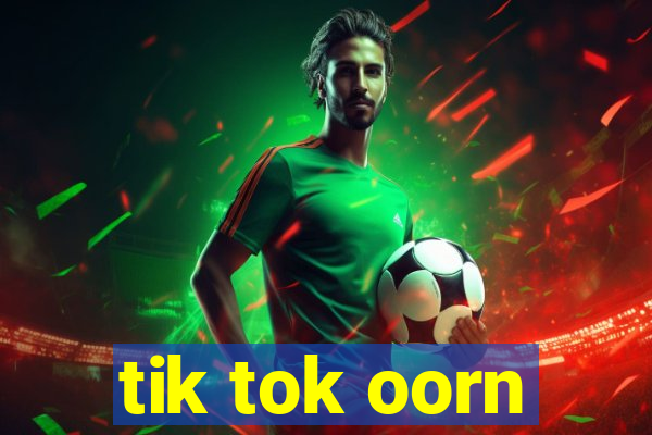 tik tok oorn