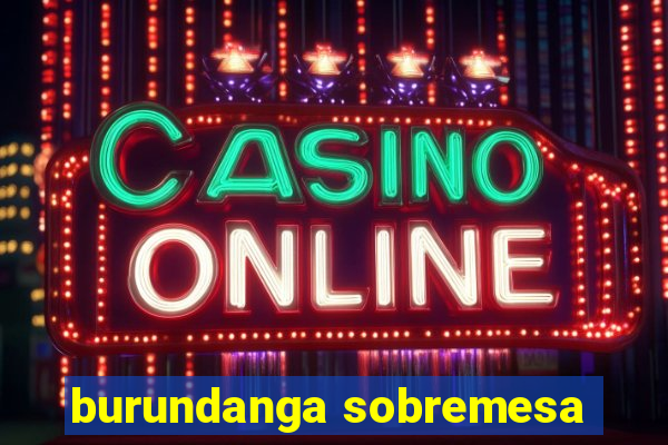 burundanga sobremesa