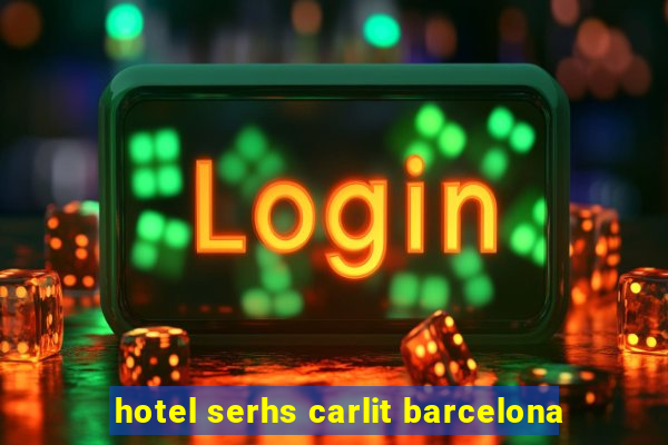 hotel serhs carlit barcelona