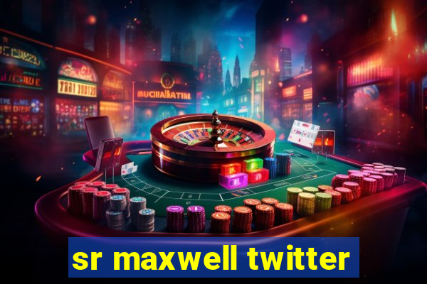 sr maxwell twitter