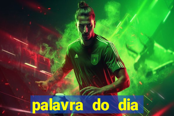 palavra do dia jogo contexto