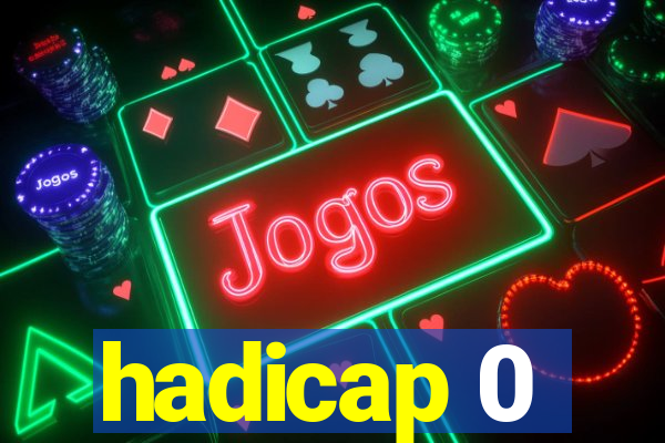 hadicap 0