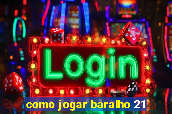 como jogar baralho 21