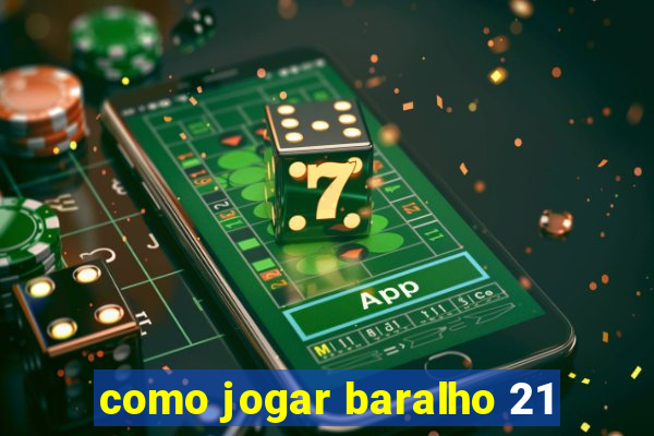 como jogar baralho 21