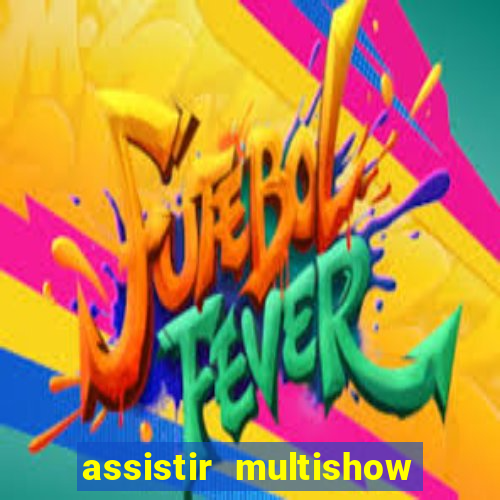 assistir multishow ao vivo de graça