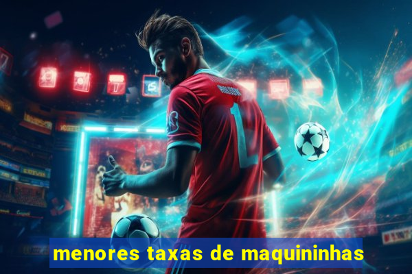 menores taxas de maquininhas