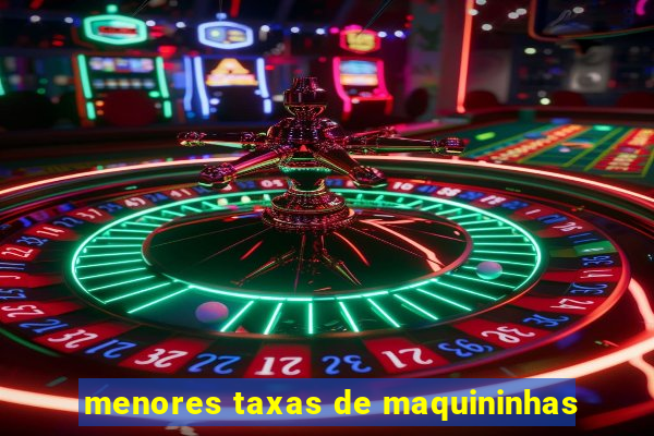 menores taxas de maquininhas