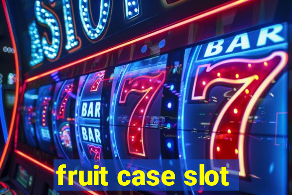 fruit case slot