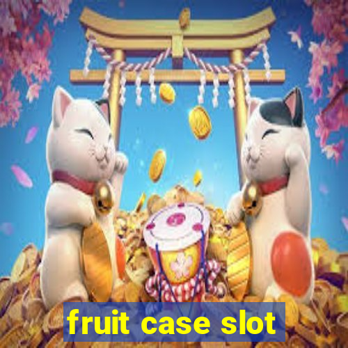 fruit case slot