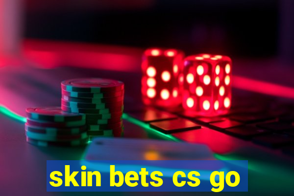 skin bets cs go