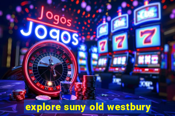 explore suny old westbury