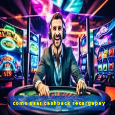 como usar cashback recargapay