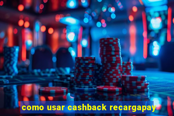 como usar cashback recargapay