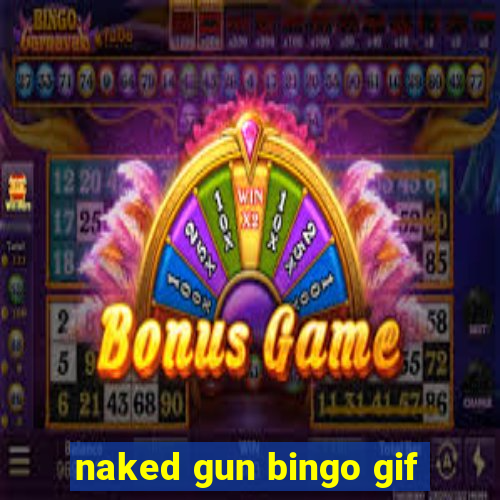 naked gun bingo gif