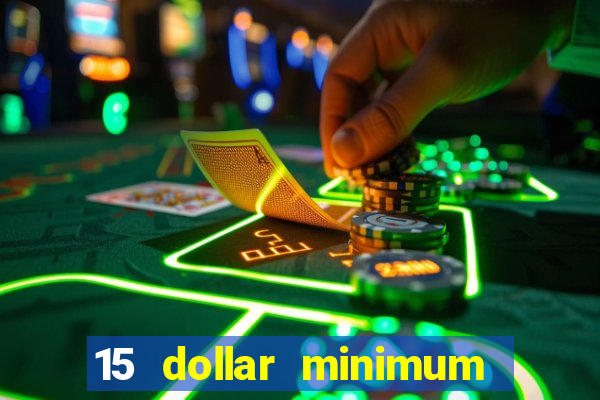 15 dollar minimum deposit online casino