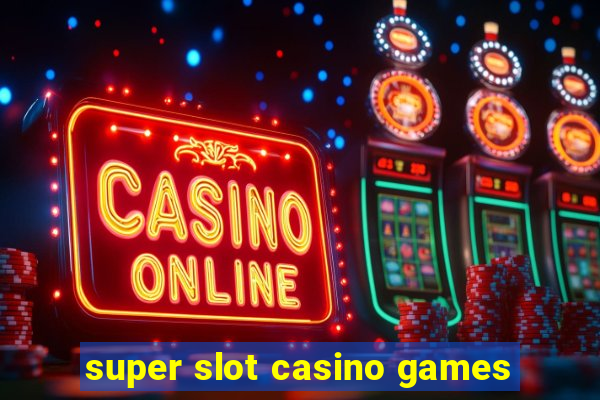 super slot casino games