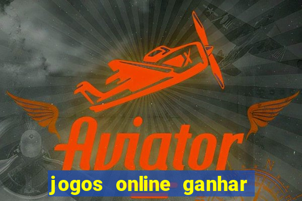 jogos online ganhar dinheiro mesmo