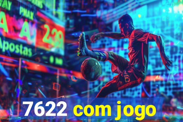 7622 com jogo