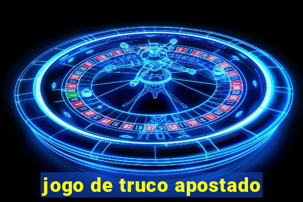 jogo de truco apostado