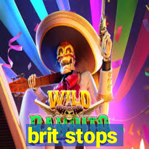 brit stops