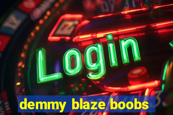 demmy blaze boobs