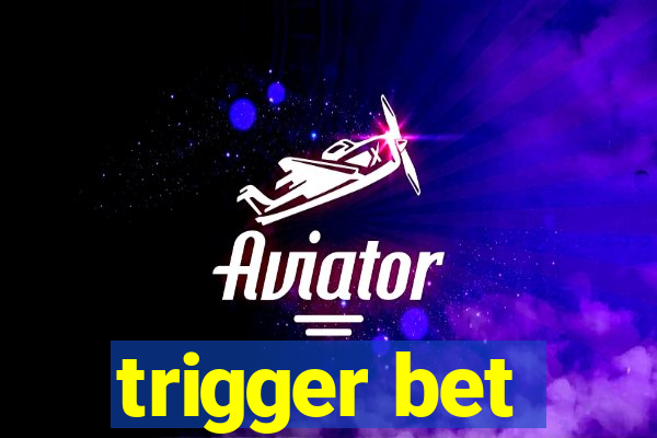 trigger bet