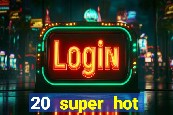 20 super hot casino game